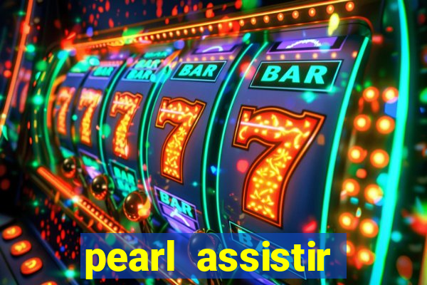 pearl assistir online megaflix