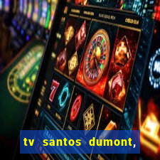 tv santos dumont, 431, centro