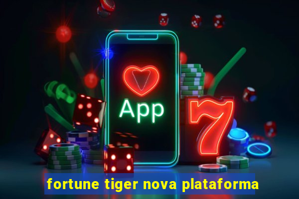 fortune tiger nova plataforma