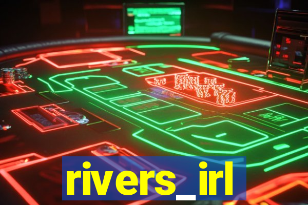 rivers_irl