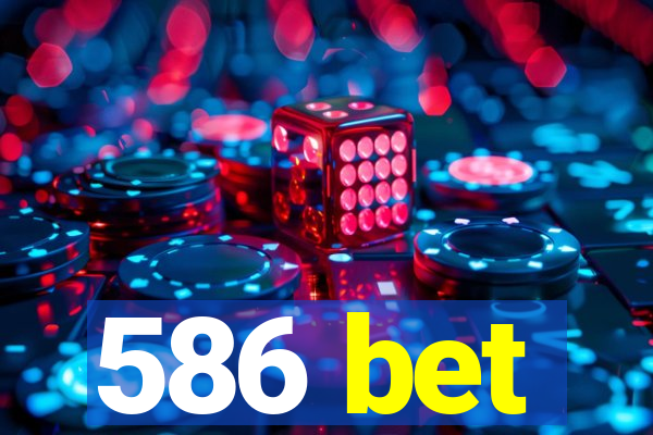 586 bet