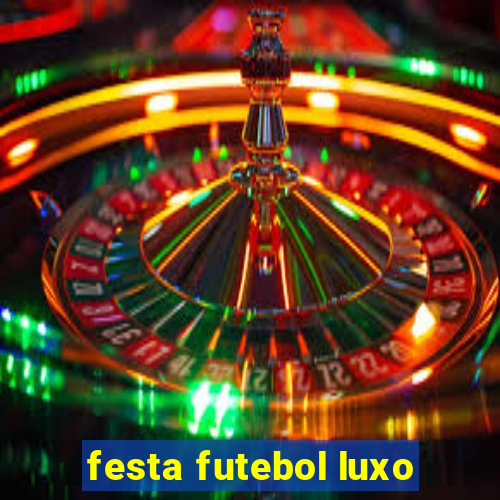 festa futebol luxo