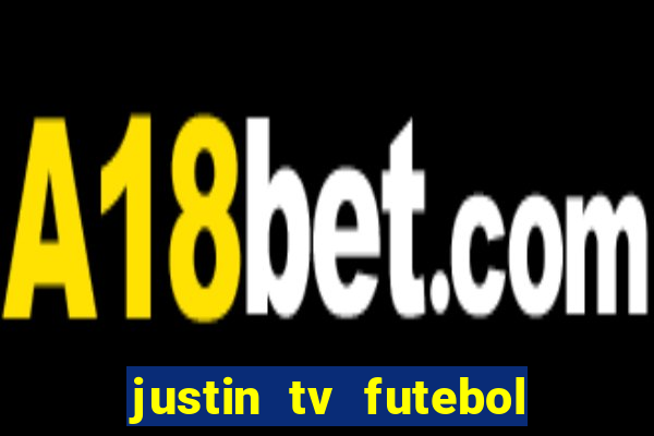 justin tv futebol ao vivo