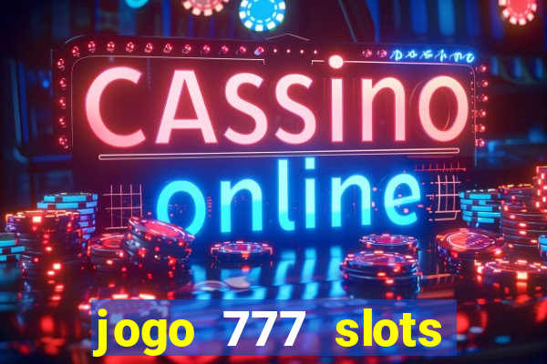 jogo 777 slots paga mesmo