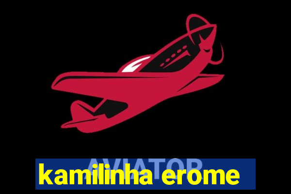 kamilinha erome