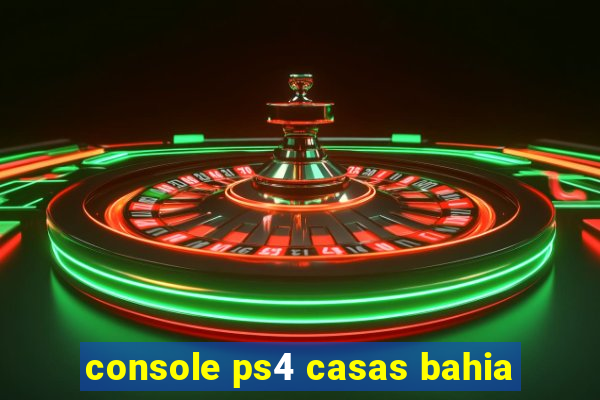 console ps4 casas bahia