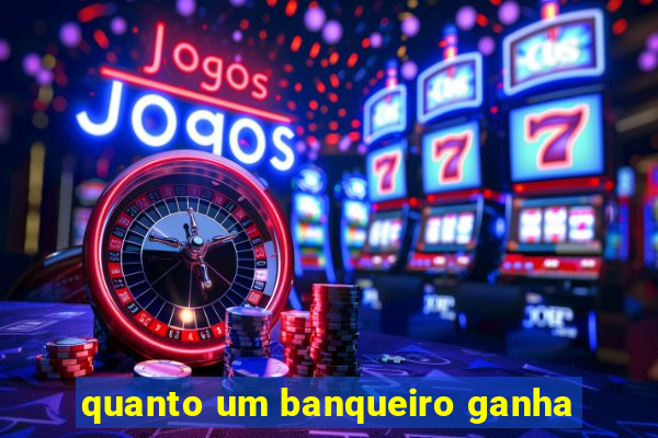 quanto um banqueiro ganha