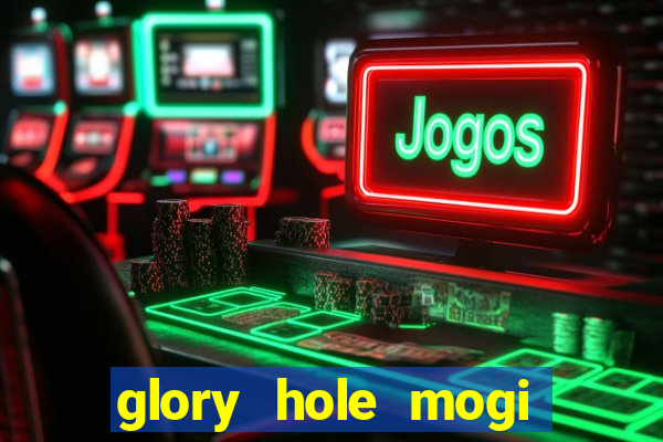 glory hole mogi das cruzes