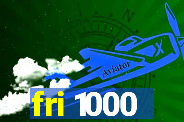 fri 1000