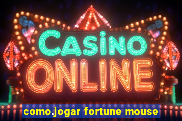 como.jogar fortune mouse