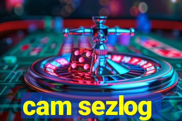 cam sezlog