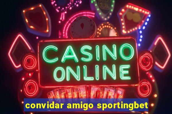 convidar amigo sportingbet