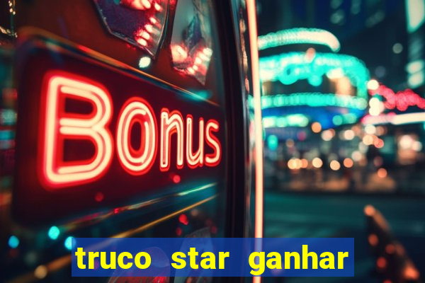 truco star ganhar dinheiro de verdade