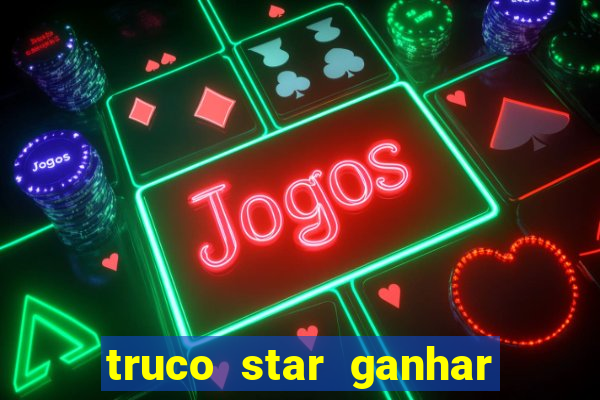 truco star ganhar dinheiro de verdade