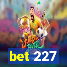 bet 227