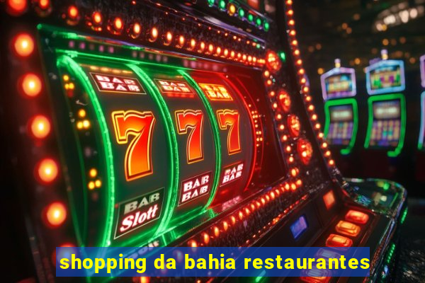 shopping da bahia restaurantes