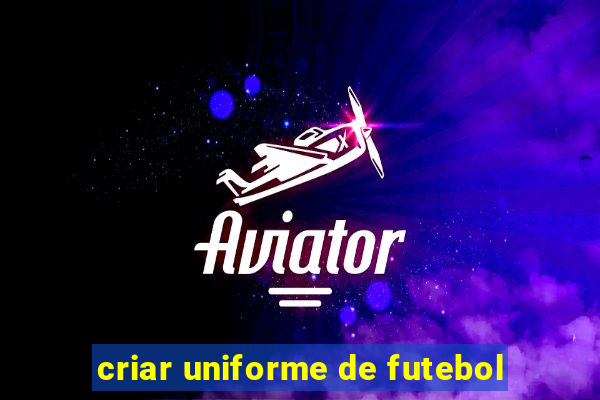 criar uniforme de futebol