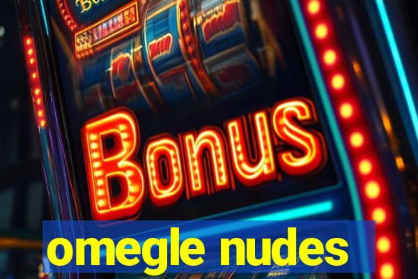 omegle nudes