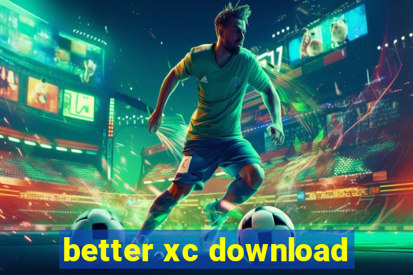 better xc download