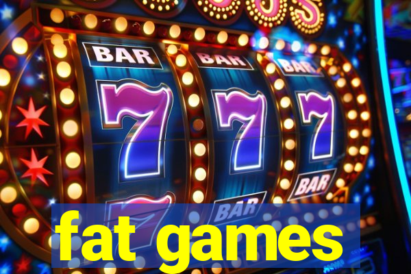 fat games