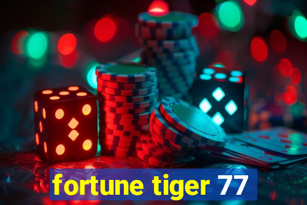 fortune tiger 77