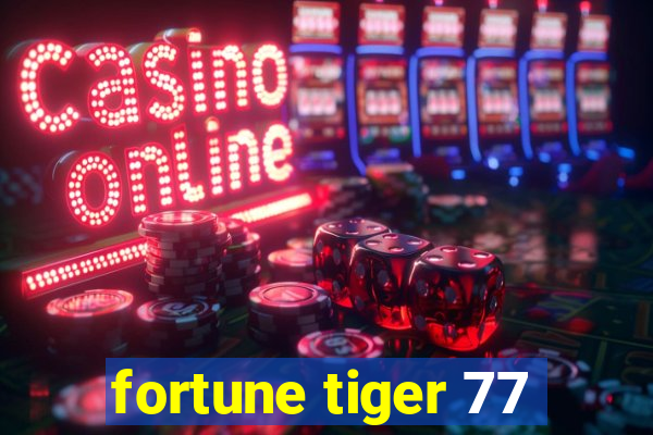 fortune tiger 77