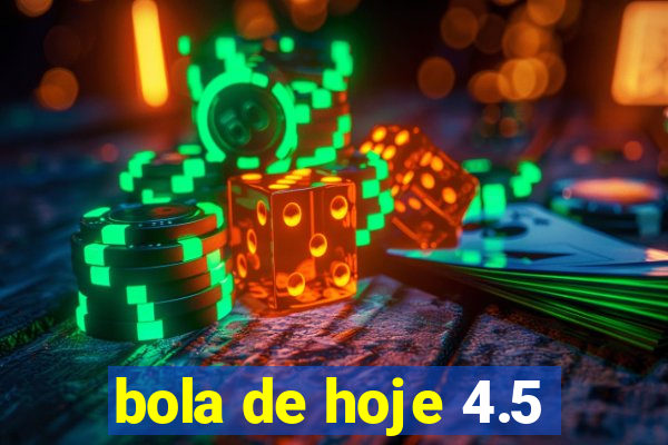 bola de hoje 4.5