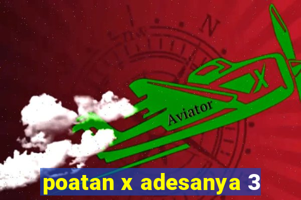 poatan x adesanya 3