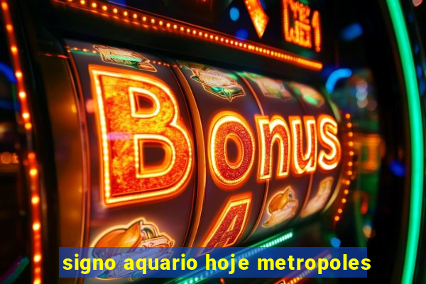 signo aquario hoje metropoles