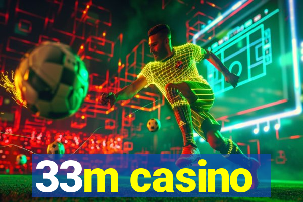 33m casino