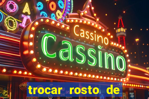 trocar rosto de video online