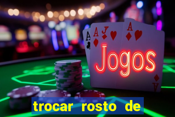 trocar rosto de video online