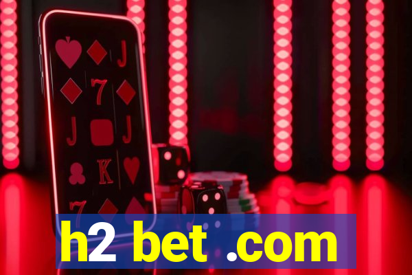 h2 bet .com