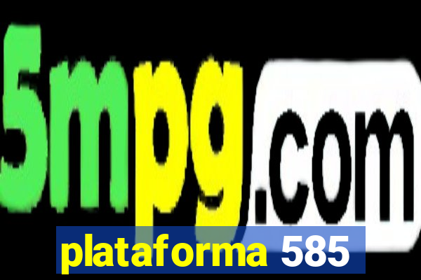 plataforma 585