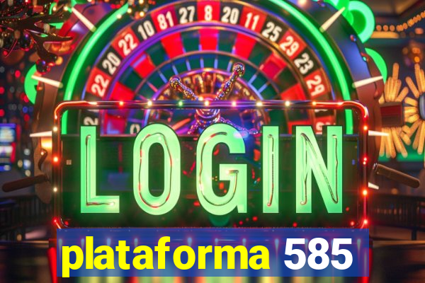 plataforma 585