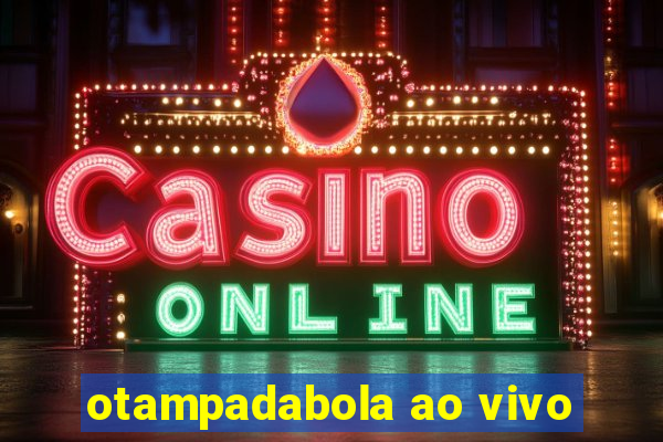 otampadabola ao vivo