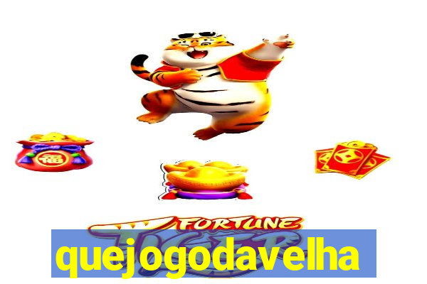 quejogodavelha