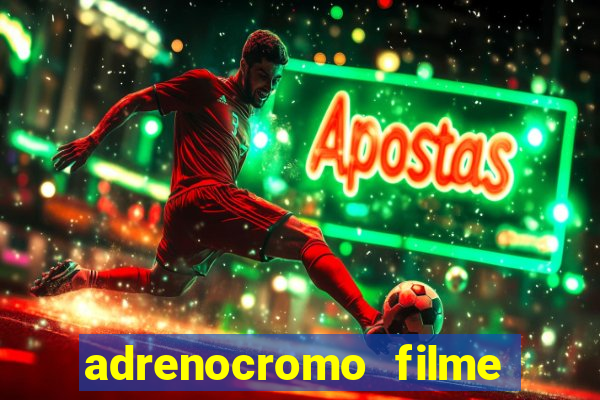 adrenocromo filme completo dublado