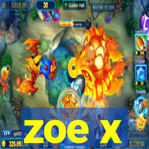 zoe x