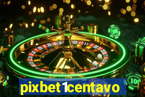 pixbet1centavo