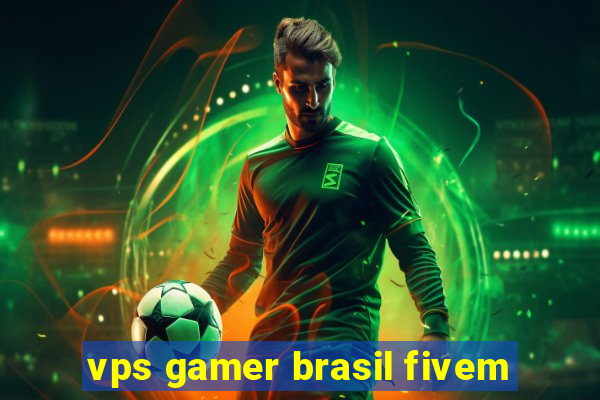 vps gamer brasil fivem