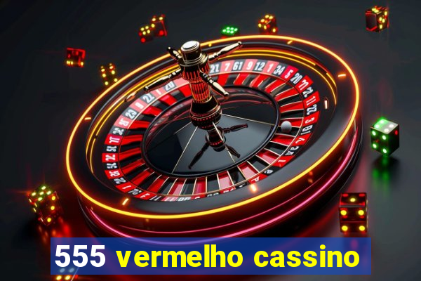 555 vermelho cassino