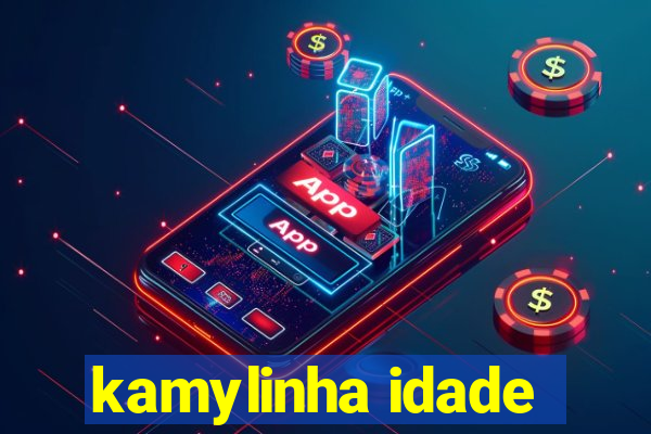 kamylinha idade