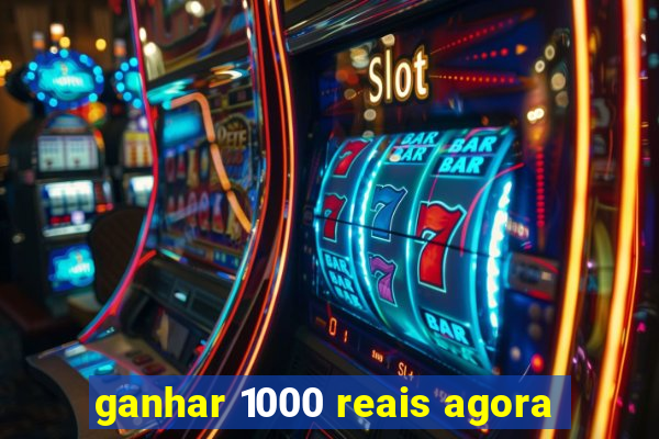 ganhar 1000 reais agora