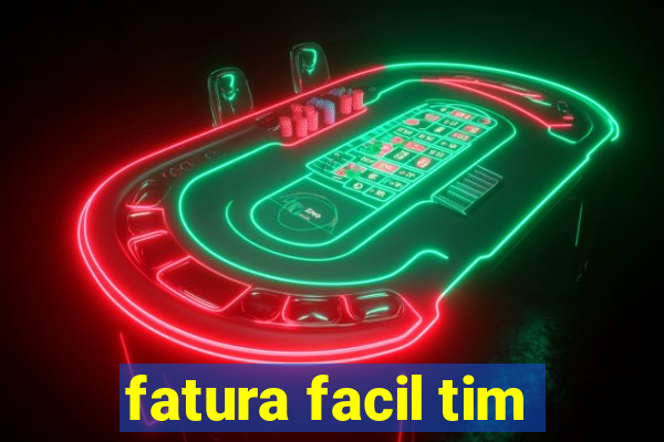 fatura facil tim