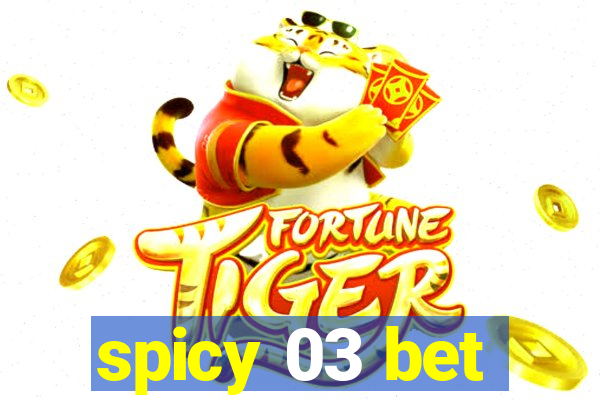 spicy 03 bet