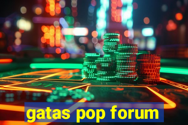 gatas pop forum