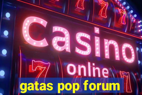 gatas pop forum