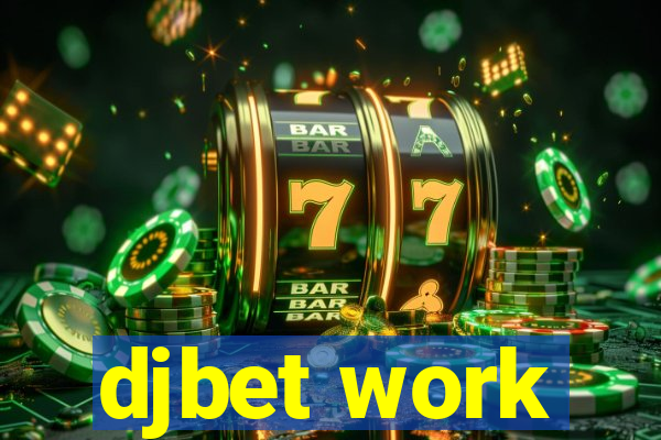 djbet work