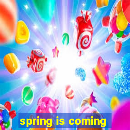 spring is coming